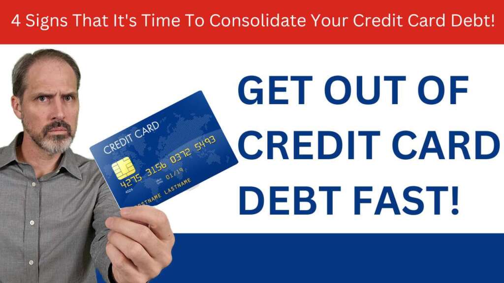 GET OUT OF CREDIT CARD DEBT! 4 Signs That It's Time To Consolidate Your Credit Card Debt!